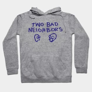 Two Bad Neighbors Hoodie